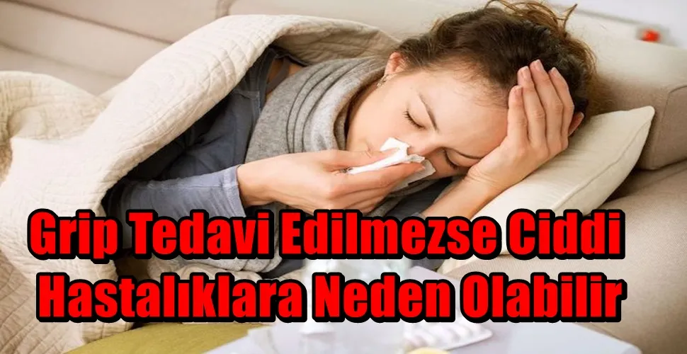 Grip Tedavi Edilmezse Ciddi Hastalıklara Neden Olabilir