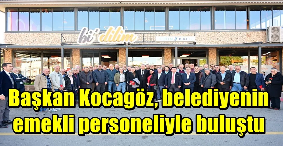 Başkan Kocagöz, belediyenin emekli personeliyle buluştu