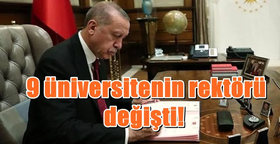  9 üniversitenin rektörü değişti!
