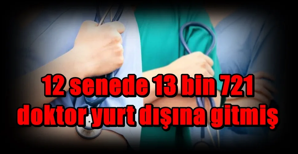 12 senede 13 bin 721 doktor yurt dışına gitmiş