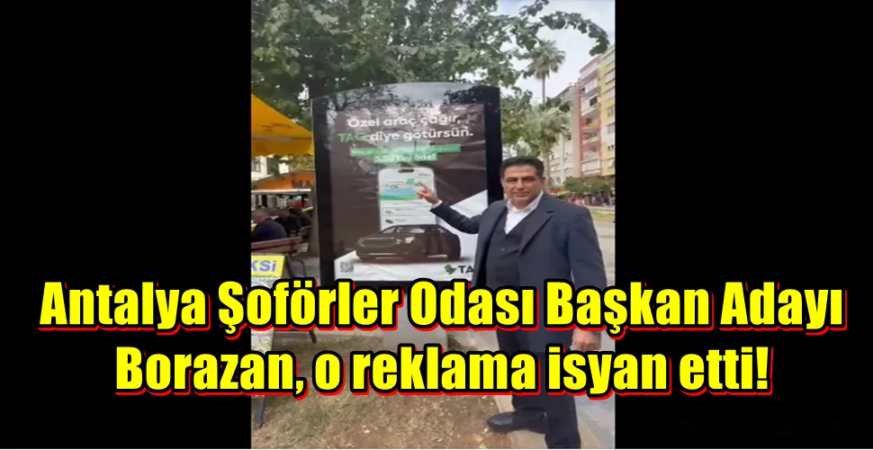Antalya Şoförler Odası Başkan Adayı Borazan, o reklama isyan etti!