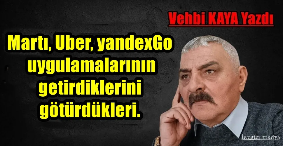 Martı, Uber, yandexGo uygulamalarının getirdiklerini götürdükleri.