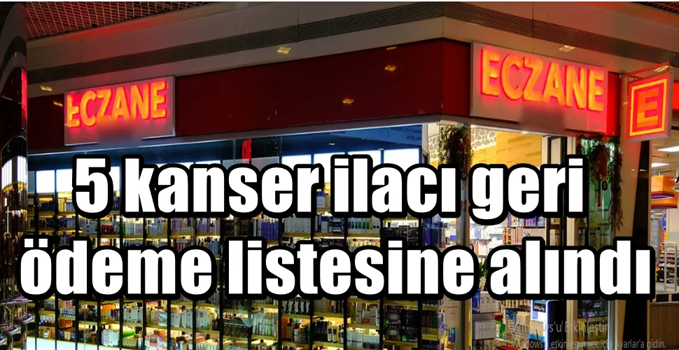 5 kanser ilacı geri ödeme listesine alındı