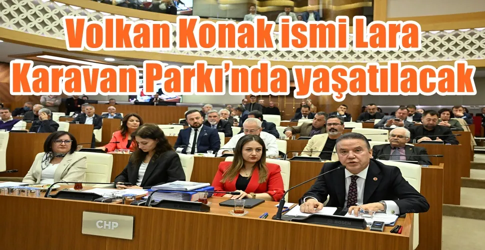 Volkan Konak ismi Lara Karavan Parkı’nda yaşatılacak 
