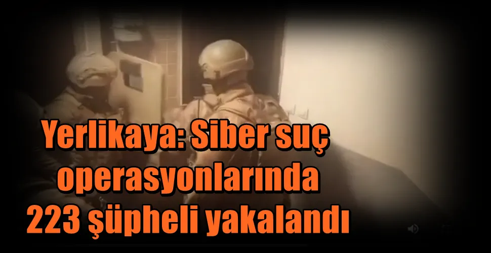 Yerlikaya: Siber suç operasyonlarında 223 şüpheli yakalandı