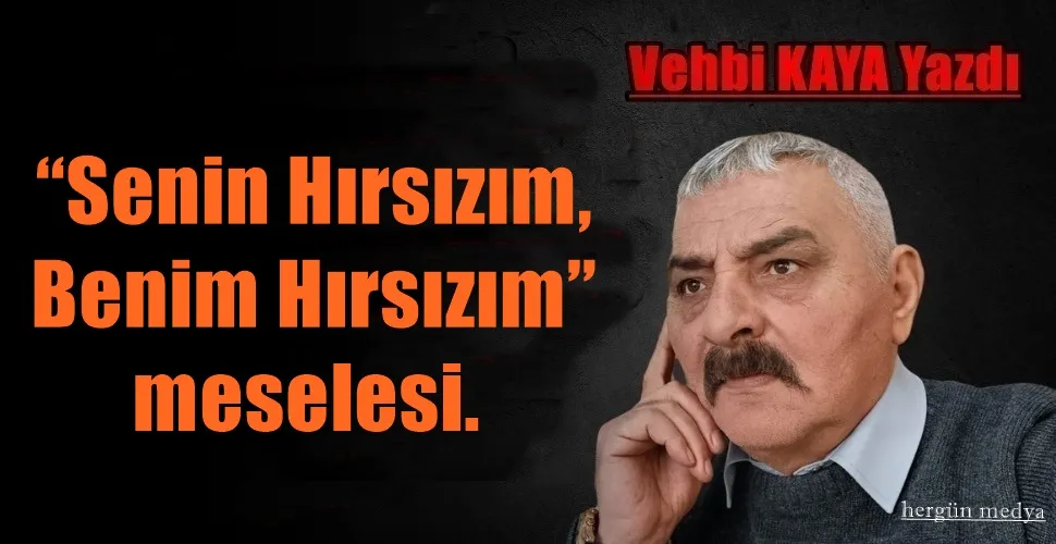  “Senin Hırsızım, Benim Hırsızım” meselesi. 