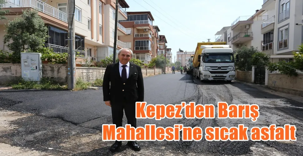 Kepez’den Barış Mahallesi’ne sıcak asfalt