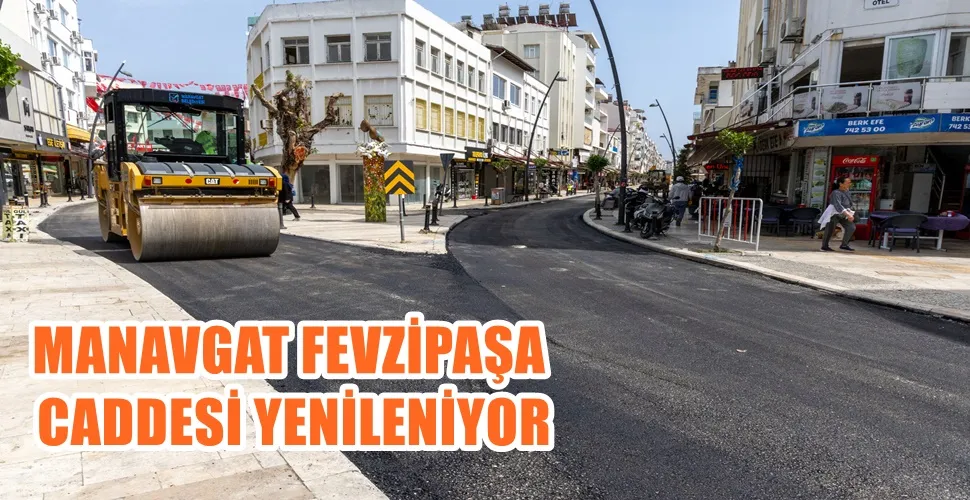 MANAVGAT FEVZİPAŞA CADDESİ YENİLENİYOR
