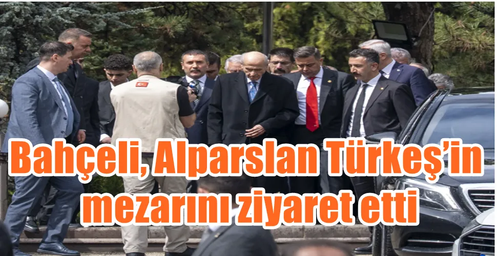 Bahçeli, Alparslan Türkeş’in  mezarını ziyaret etti