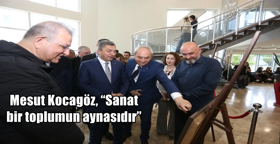 Mesut Kocagöz, “Sanat bir toplumun aynasıdır”