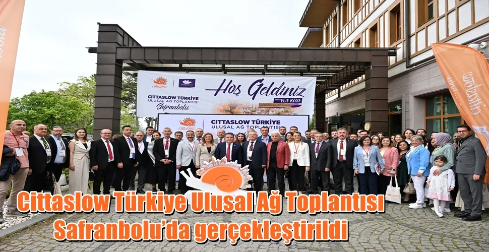 Cittaslow Türkiye Ulusal Ağ Toplantısı Safranbolu’da gerçekleştirildi
