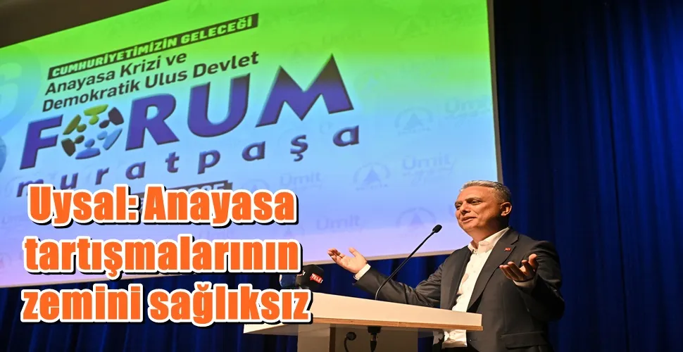 Uysal: Anayasa tartışmalarının zemini sağlıksız