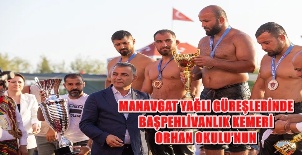 MANAVGAT  YAĞLI GÜREŞLERİNDE  BAŞPEHLİVANLIK KEMERİ ORHAN OKULU’NUN