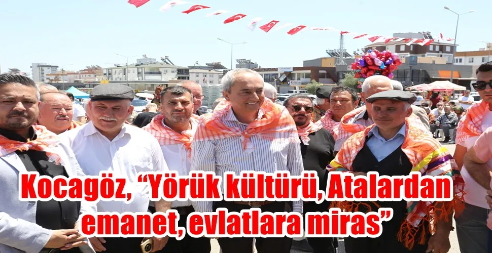 Kocagöz, “Yörük kültürü, Atalardan emanet, evlatlara miras”