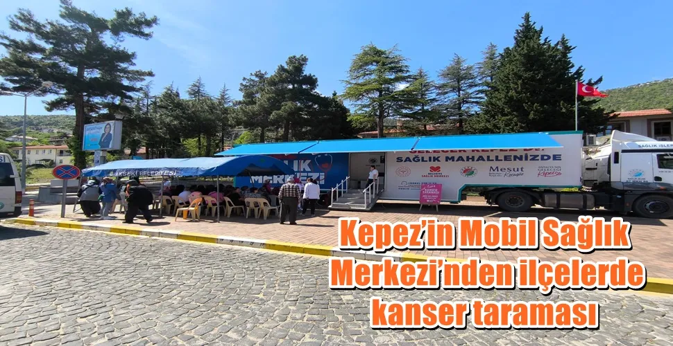 Kepez’in Mobil Sağlık Merkezi’nden ilçelerde kanser taraması