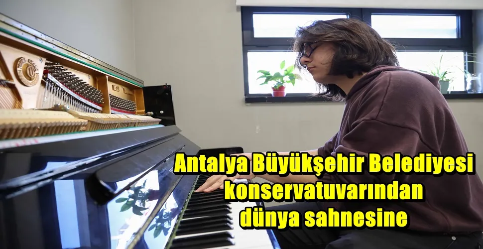 Antalya Büyükşehir Belediyesi konservatuvarından dünya sahnesine