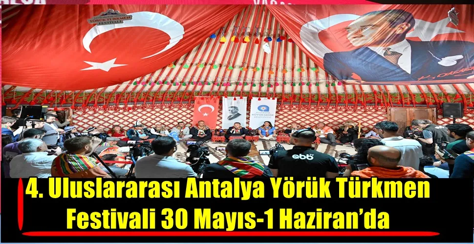 4. Uluslararası Antalya Yörük Türkmen Festivali 30 Mayıs-1 Haziran’da 