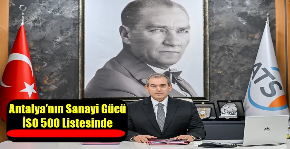 Antalya’nın Sanayi Gücü İSO 500 Listesinde 