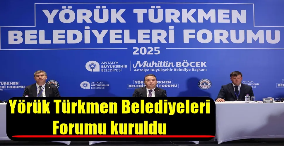 Yörük Türkmen Belediyeleri Forumu kuruldu