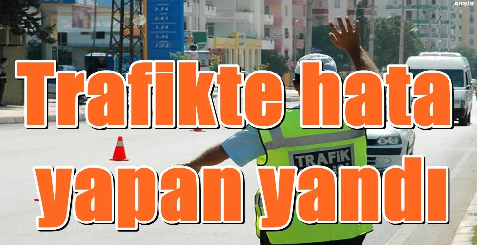 Komisyondan geçti: Trafikte hata yapan yandı