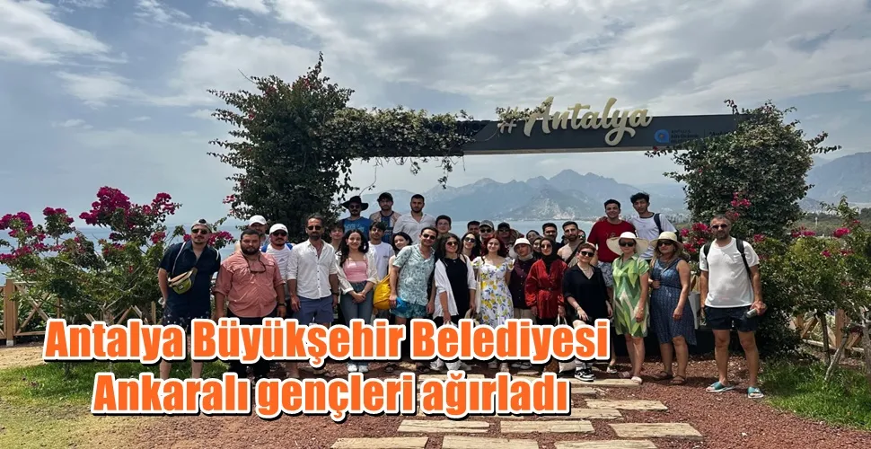 Antalya Büyükşehir Belediyesi Ankaralı gençleri ağırladı 