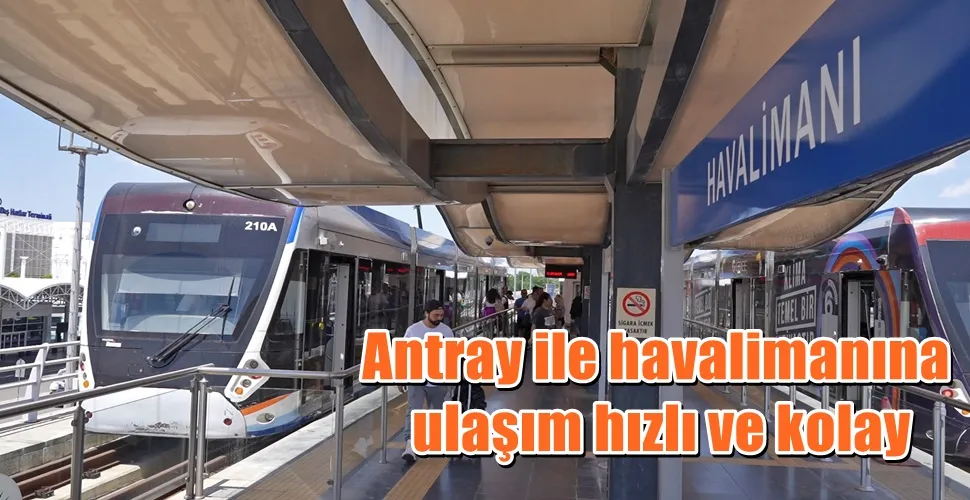 Antray ile havalimanına ulaşım hızlı ve kolay 