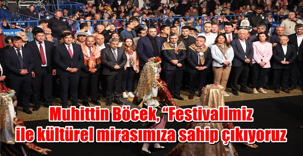 Muhittin Böcek, “Festivalimiz ile kültürel mirasımıza sahip çıkıyoruz
