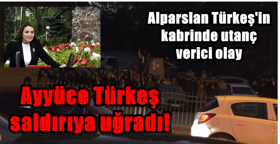 Ayyüce Türkeş  saldırıya uğradı! 