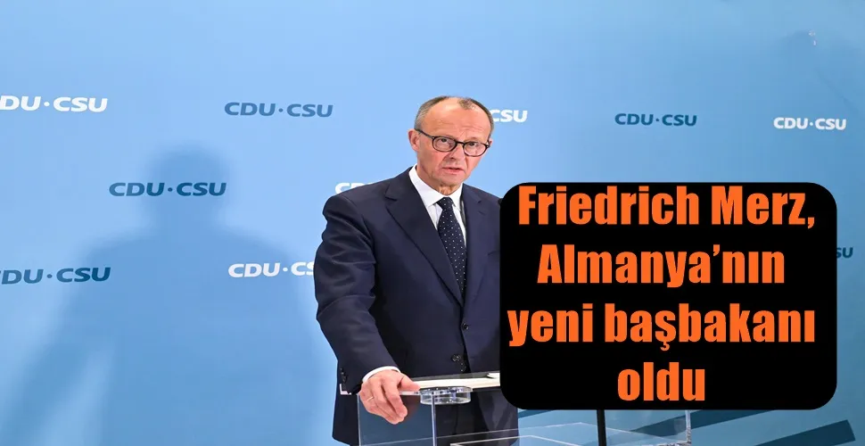  Friedrich Merz, Almanya’nın yeni başbakanı oldu