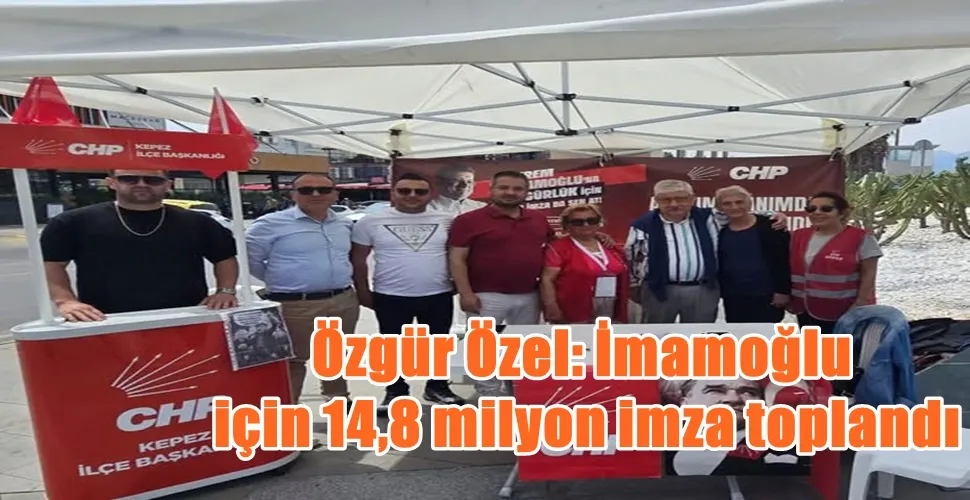 Özgür Özel: İmamoğlu  için 14,8 milyon imza toplandı
