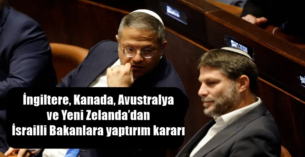 İngiltere, Kanada, Avustralya ve Yeni Zelanda’dan İsrailli Bakanlara yaptırım  kararı