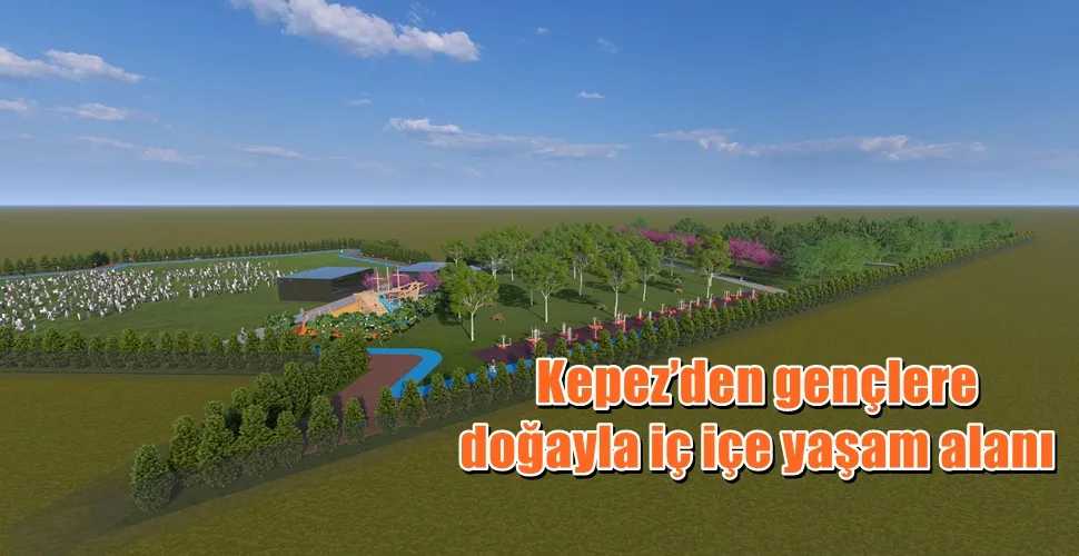 Kepez’den gençlere doğayla iç içe yaşam alanı