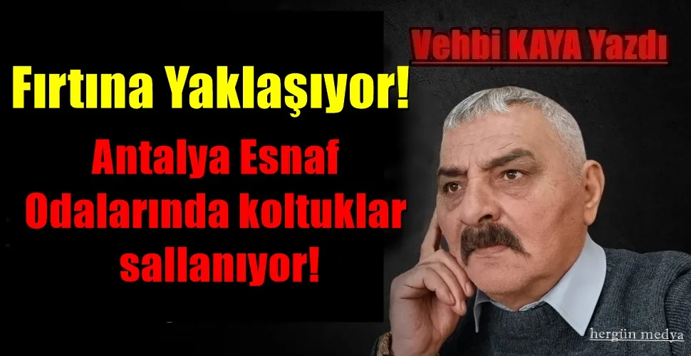 Fırtına Yaklaşıyor! Antalya Esnaf Odalarında koltuklar sallanıyor!