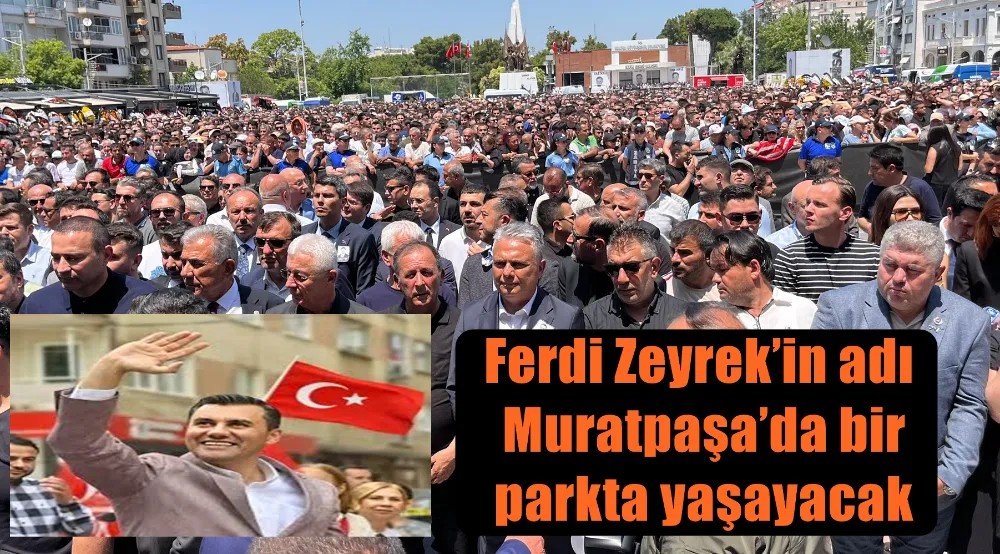 Ferdi Zeyrek’in adı Muratpaşa’da bir parkta yaşayacak