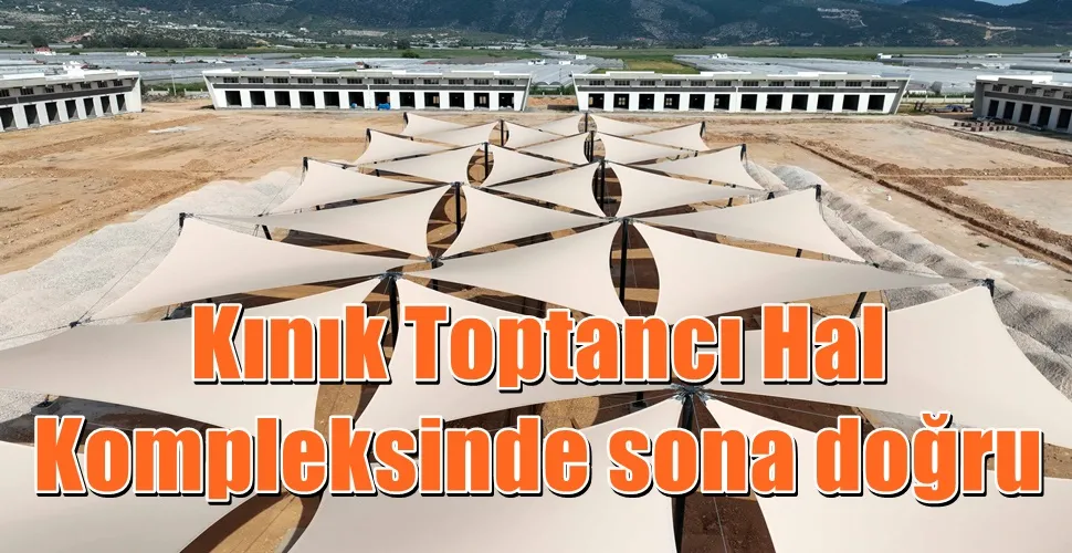 Kınık Toptancı Hal Kompleksinde sona doğru