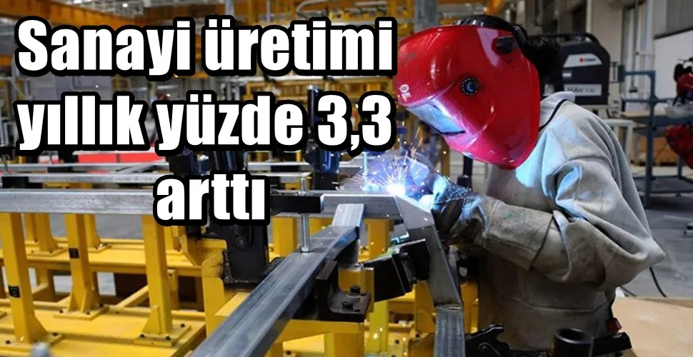 Sanayi üretimi yıllık yüzde 3,3 arttı