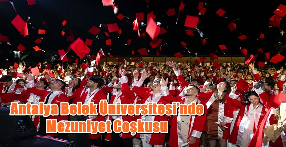 Antalya Belek Üniversitesi’nde Mezuniyet Coşkusu