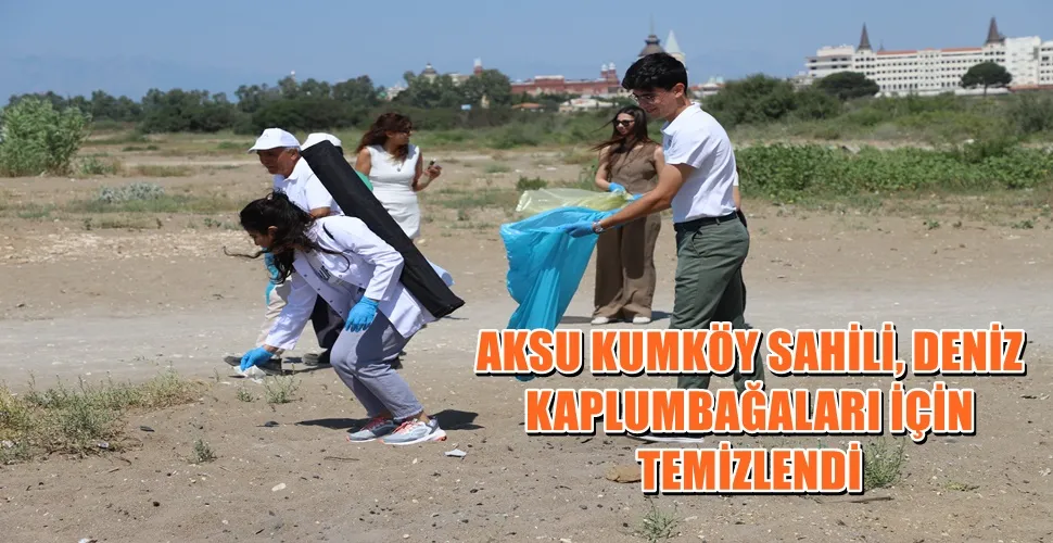 AKSU KUMKÖY SAHİLİ, DENİZ KAPLUMBAĞALARI İÇİN TEMİZLENDİ