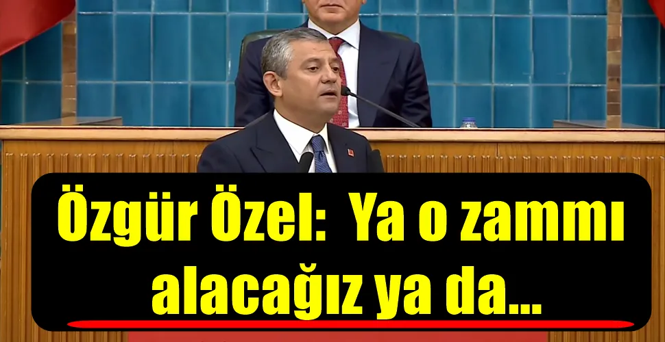 Özgür Özel:  Ya o zammı alacağız ya da...