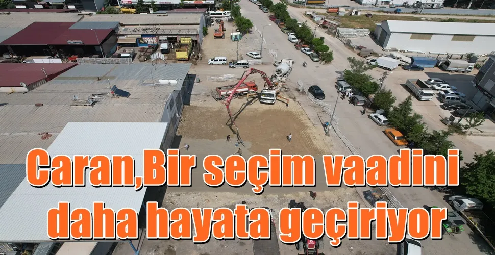 Caran,Bir seçim vaadini daha hayata geçiriyor