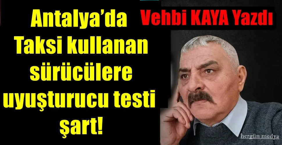 Antalya’da Taksi kullanan sürücülere uyuşturucu testi şart!