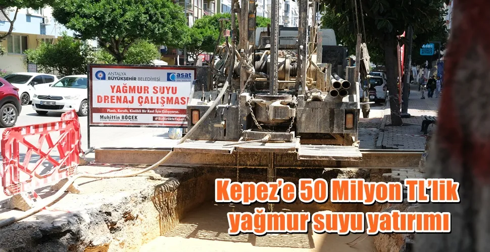 Kepez’e 50 Milyon TL’lik yağmur suyu yatırımı 