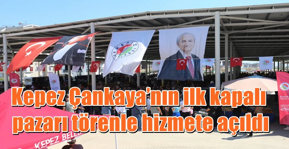 Kepez Çankaya’nın ilk kapalı  pazarı törenle hizmete açıldı