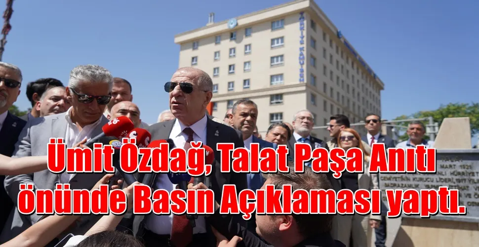 Ümit Özdağ, Talat Paşa Anıtı önünde Basın Açıklaması yaptı