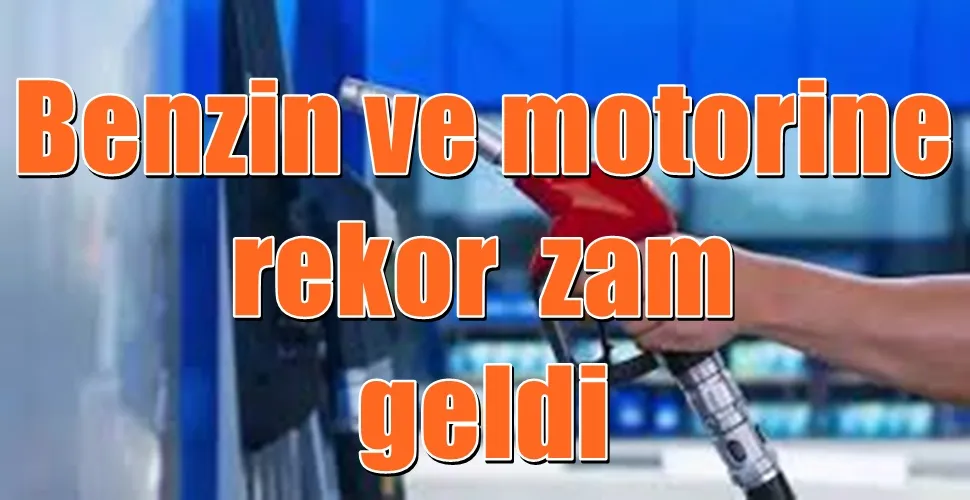 Benzin ve motorine rekor  zam  geldi