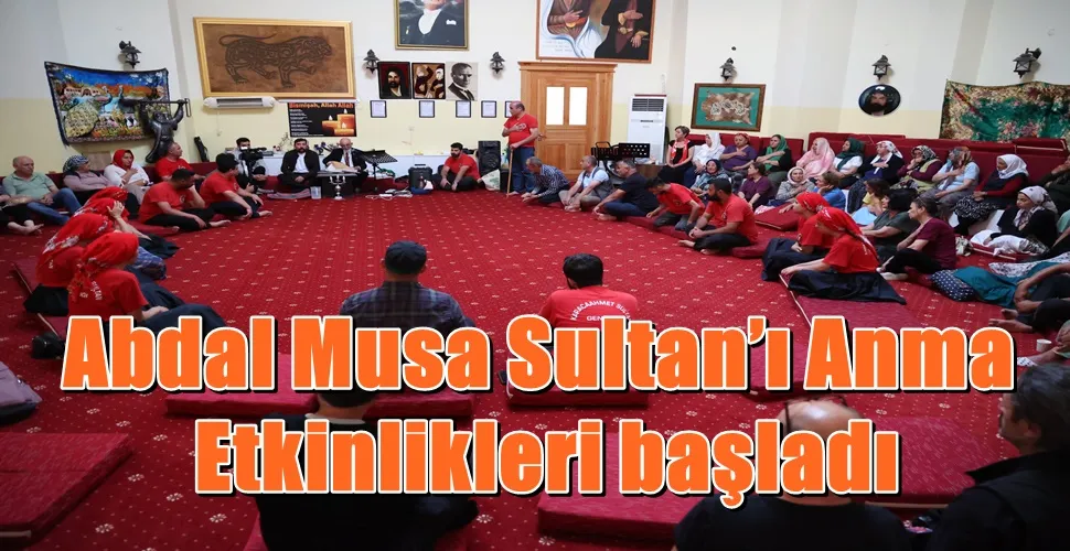 Abdal Musa Sultan’ı Anma Etkinlikleri başladı
