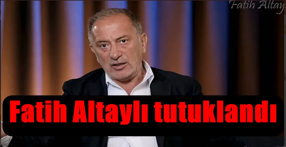  Fatih Altaylı tutuklandı