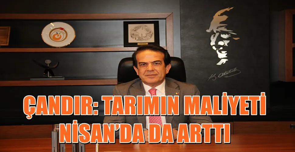 ÇANDIR: TARIMIN MALİYETİ NİSAN’DA DA ARTTI