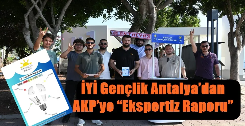 İYİ Gençlik Antalya’dan AKP’ye “Ekspertiz Raporu”