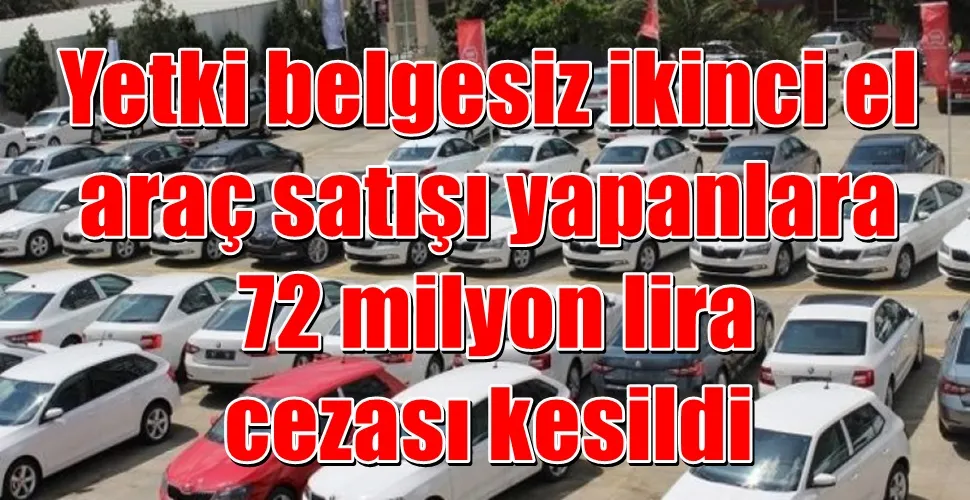 Yetki belgesiz ikinci el  araç satışı yapanlara  72 milyon lira  cezası kesildi